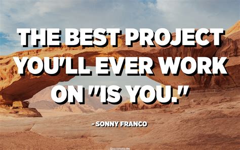 The Best Project Youll Ever Work On Is You Sonny Franco