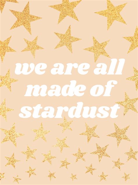 We Are All Made Of Stardust Home Quotes And Sayings Inspirational