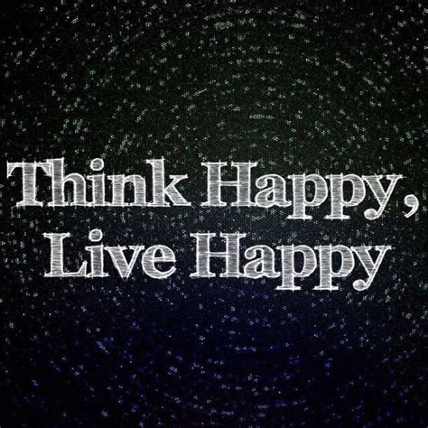 The Words Think Happy Live Happy Written In White On A Black