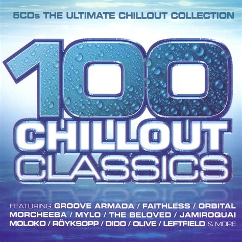 Chillout Sounds Lounge Chillout Full Albums Collection 100 Chillout Classics Tracklist
