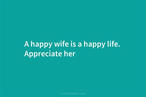 Quote A Happy Wife Is A Happy Life Appreciate Her Coolnsmart