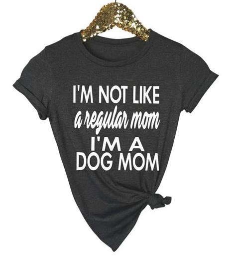 Im Not Like A Regular Mom Im A Dog Mom Dog Mom