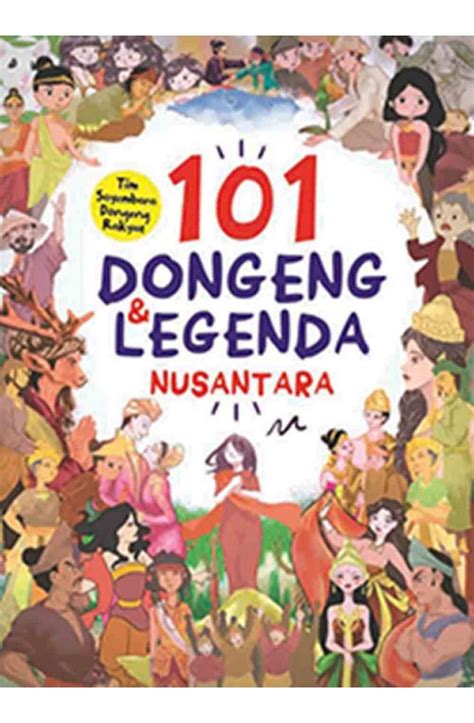 101 Dongeng And Legenda Nusantara Anak Hebat Indonesia