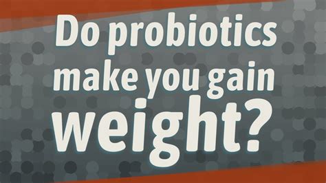 do probiotics make you gain weight youtube