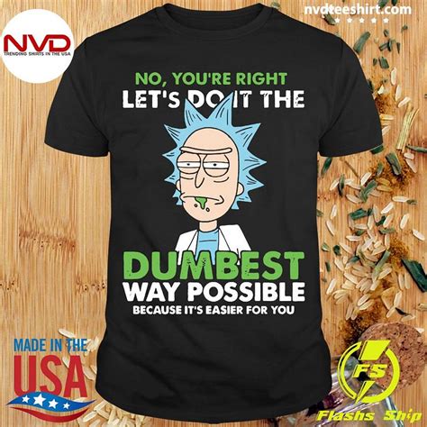 Rick And Morty No You’re Right Let’s Do It The Dumbest Way Possible Because It’s Easier For You