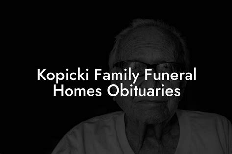 Kopicki Family Funeral Homes Obituaries - Eulogy Assistant