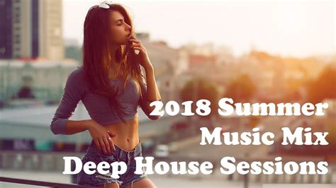 2018 Summer Music Mix Best Of Deep House Sessions Music Chill Out Mix By € Youtube