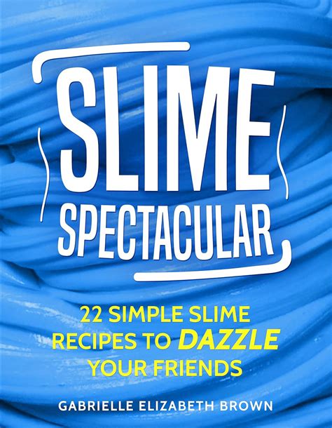 Slime Spectacular 22 Simple Slime Recipes To Dazzle Your
