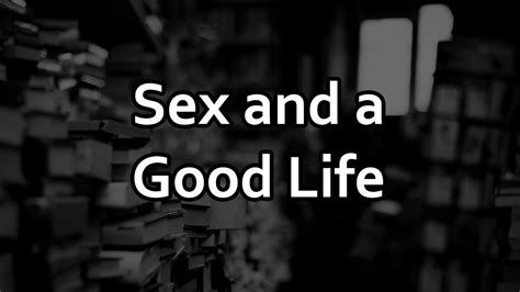 Sex And A Good Life Youtube