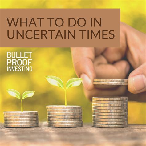 What To Do In Uncertain Times Bulletproof Investing