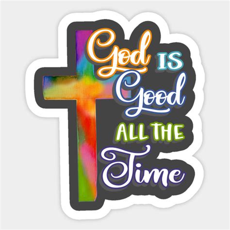 God Is Good All The Time T God Is Good All The Time Sticker