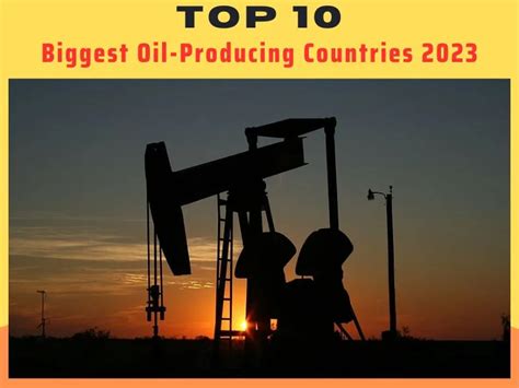 Top 10 Biggest Oil Producing Countries 2023 10 Ranker
