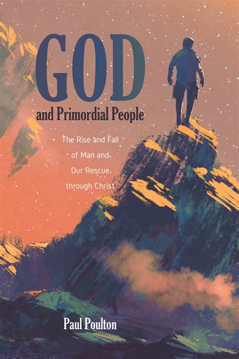 God And Primordial People The Rise And Fall Of Man And Our Rescue