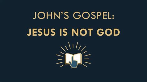 Johns Gospel Jesus Is Not God Youtube