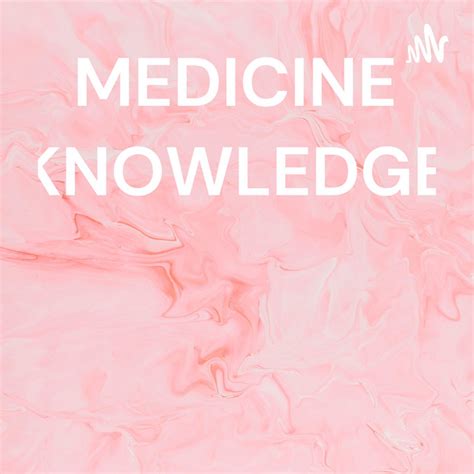 Medicine Knowledge Podcast On Spotify