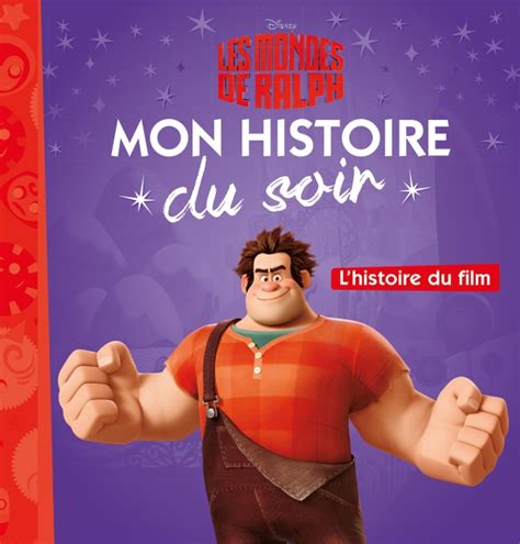 Les Mondes De Ralph Mon Histoire Du Soir Lhistoire Du Film