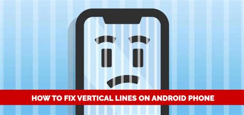 How To Fix Vertical Lines On Android Phone Top 8 Best Ways In 2023