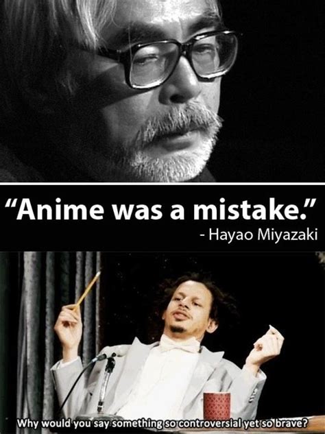 Anime Was A Mistake Hayao Miyazaki Why Would You Say Something