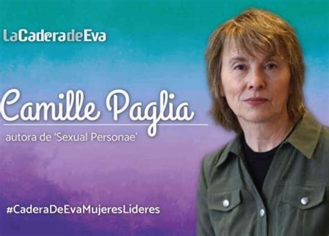 No Todo Es Culpa De Los Hombres Camille Paglia Escritora De Sexual Personae La Cadera De Eva