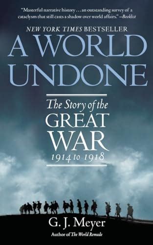 a world undone the story of the great war 1914 to 1918 meyer g j 9780553382402 abebooks