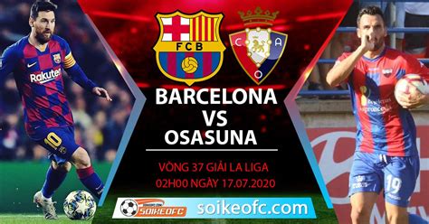 More sources available in alternative players box below. Soi kèo Barcelona vs Osasuna, 2h ngày 17/7/2020 - VĐQG Tây ...