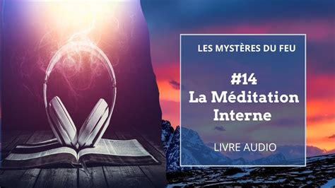 14 La Méditation Interne Les Mystères Du Feu Livre Audio De Samael Aun Weor Youtube