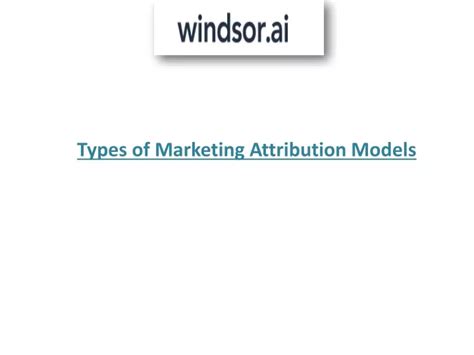 Ppt Learn More About Different Types Marketing Attribution Model