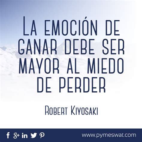 La Emoción De Ganar Debe Ser Mayor Al Miedo De Perder Robert