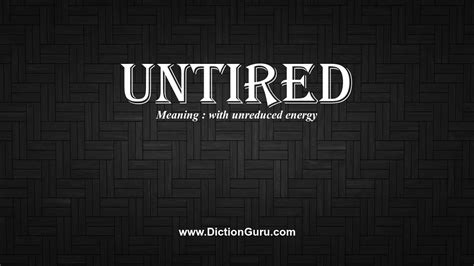 How To Pronounce Untired With Meaning Phonetic Synonyms And Sentence