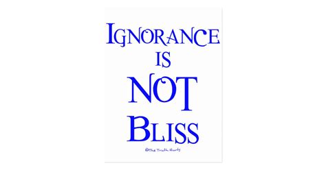 Ignorance Is Not Bliss Postcard Zazzle