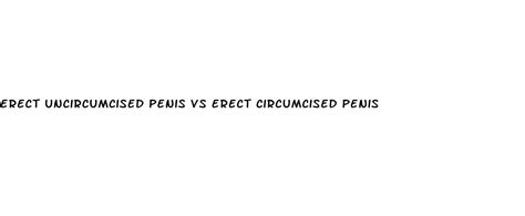 Erect Uncircumcised Penis Vs Erect Circumcised Penis