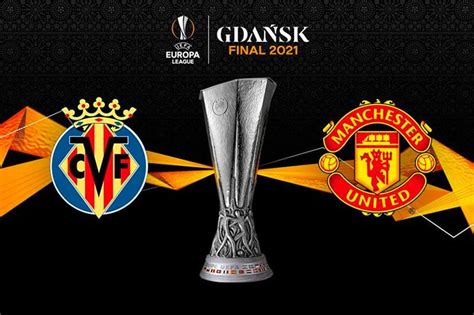 Villarreal Vs Man United Tips And Odds Europa League Final 2021