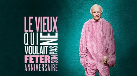 Le Vieil Homme Qui Ne Voulait Pas Feter Son Anniversaire - Le Vieux qui ne voulait pas fêter son anniversaire en streaming | France tv