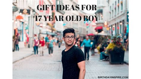 33 Wonderful T Ideas For 17 Year Old Boy Birthday Inspire