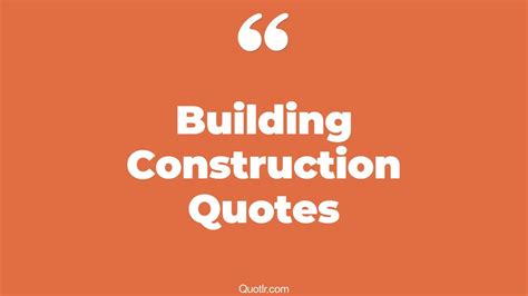 45 Famous Building Construction Quotes That Will Unlock Your True
