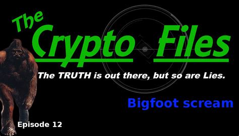 The Crypto Files Bigfoot Scream ~ The Crypto Crew