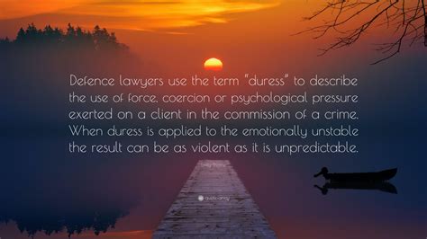 Emily Thorne Quote “defence Lawyers Use The Term “duress” To Describe