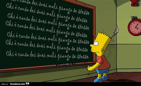 Bart Simpson Scrive Alla Lavagna Chi è Causa Del Suo Mal Pianga Se