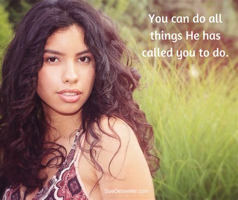 you can do all things he has called you to do sue detweiler