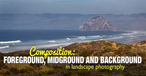 Foreground Middleground And Background In Landscape Photography