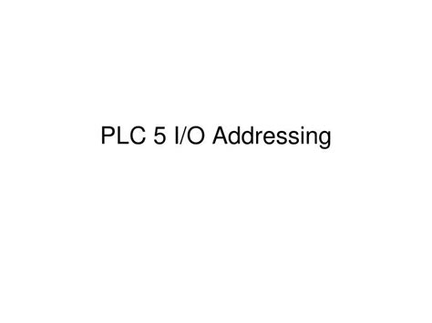 Ppt Plc 5 Io Addressing Powerpoint Presentation Free Download Id