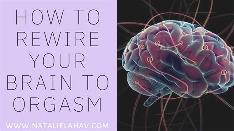 How To Rewire Your Brain To Orgasm Youtube