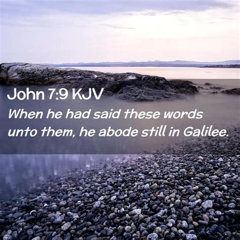 John 79 Kjv When He Had Said These Words Unto Them He Abode