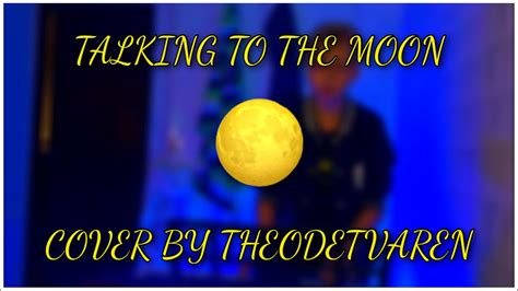 Talking To The Moon Cover By Theodetvaren Youtube