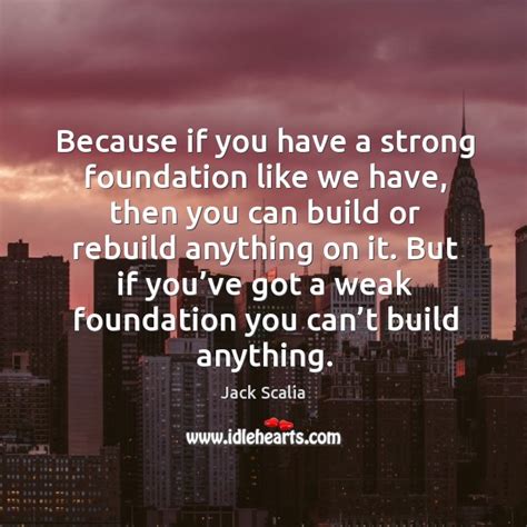 Because If You Have A Strong Foundation Like We Have Then You Can