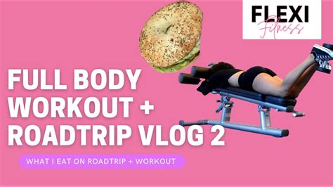 What I Eat On A Roadtrip Full Body Workout Youtube