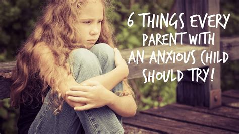 6 Things Every Parent With An Anxious Child Should Try Youtube