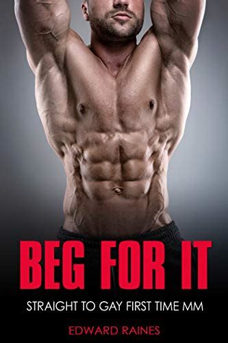 Beg For It Straight To Gay First Time Mm Gay Curious Ebook Raines Edward Uk