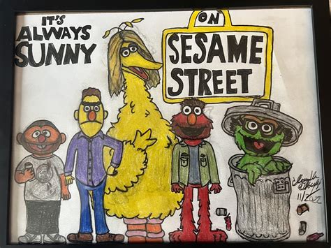 Its Always Sunny In Sesame Street My Favorite Hobby Is Drawing Always