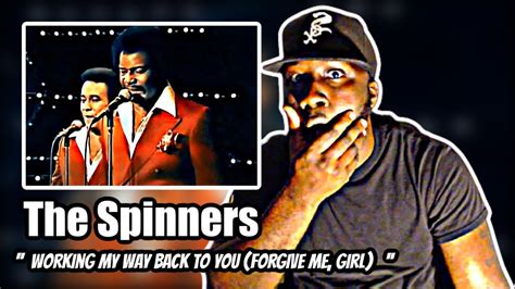 First Time Hearing The Spinners Working My Way Back To You Forgive
